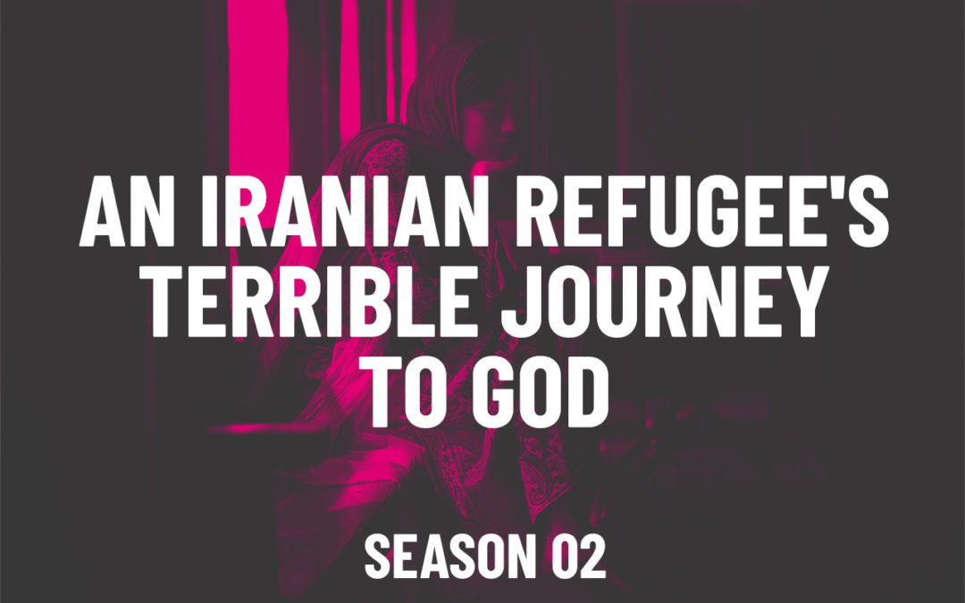 S02E15 – An Iranian Refugee’s Terrible Journey To God